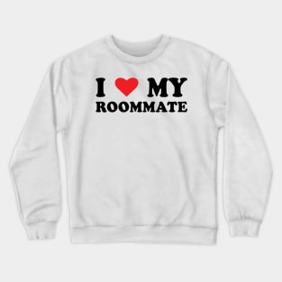 i love my roommate-Best Roommate Ever Crewneck Sweatshirt